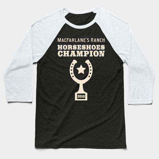 MacFarlane's Ranch Horseshoes Champion 2010 Baseball T-Shirt by robotrobotROBOT